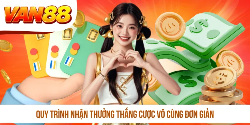 Quy trình nhận thưởng thắng cược vô cùng đơn giản