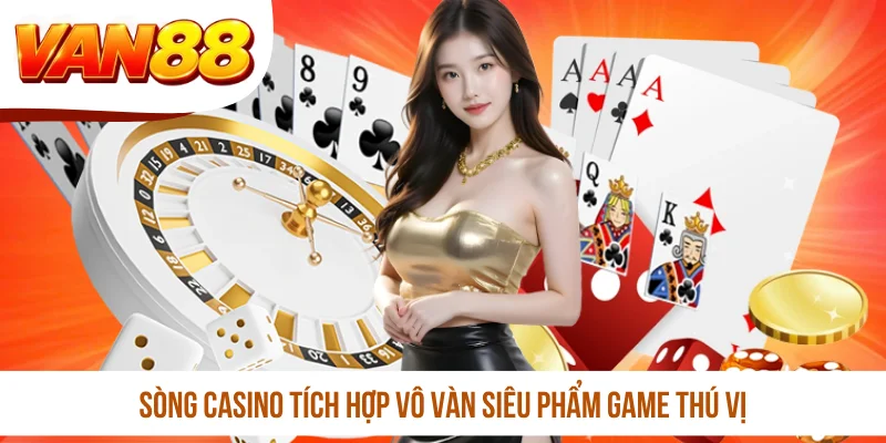 Sòng casino tích hợp vô vàn siêu phẩm game thú vị