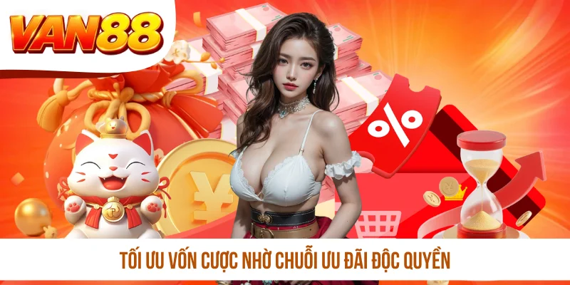 Tối ưu vốn cược nhờ chuỗi ưu đãi độc quyền